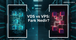 VDS ve VPS Arasındaki Fark Nedir?